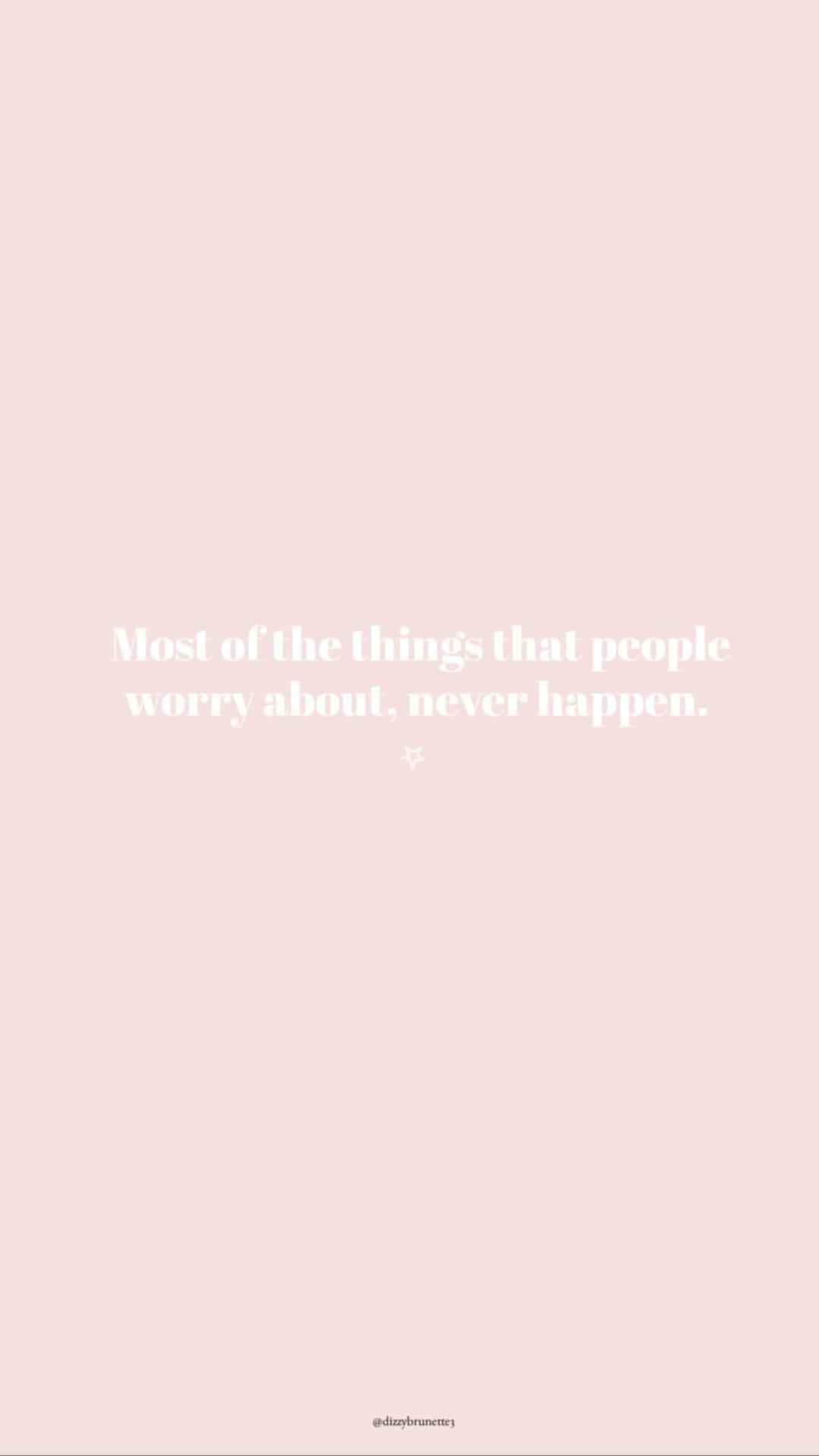 A Pink And White Quote That Says Most Of The Things People Worry About Never Happens Wallpaper