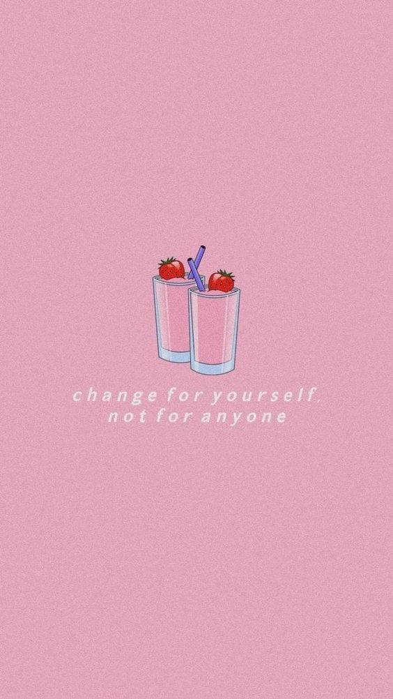 A Pink Background With Two Strawberries And The Words Change For Yourself Not Anyone Wallpaper