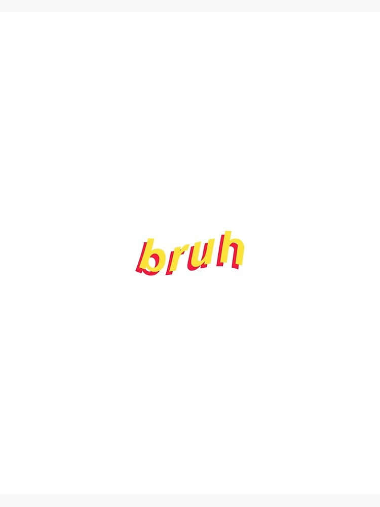 Bruh Reaction In Yellow Font Wallpaper