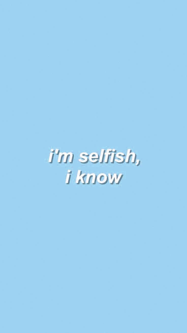 Cute Pastel Blue Aesthetic Selfish I Know Wallpaper