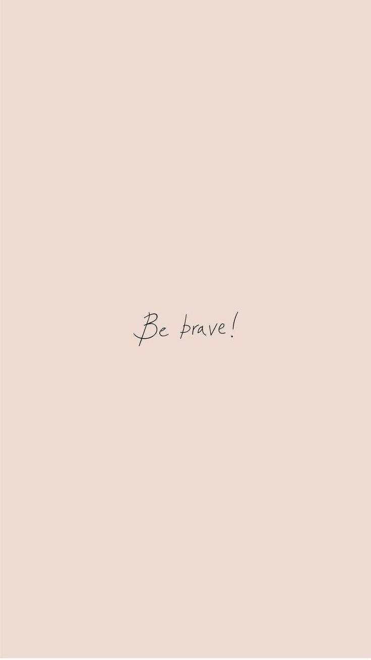 Cute Quote Be Brave Wallpaper