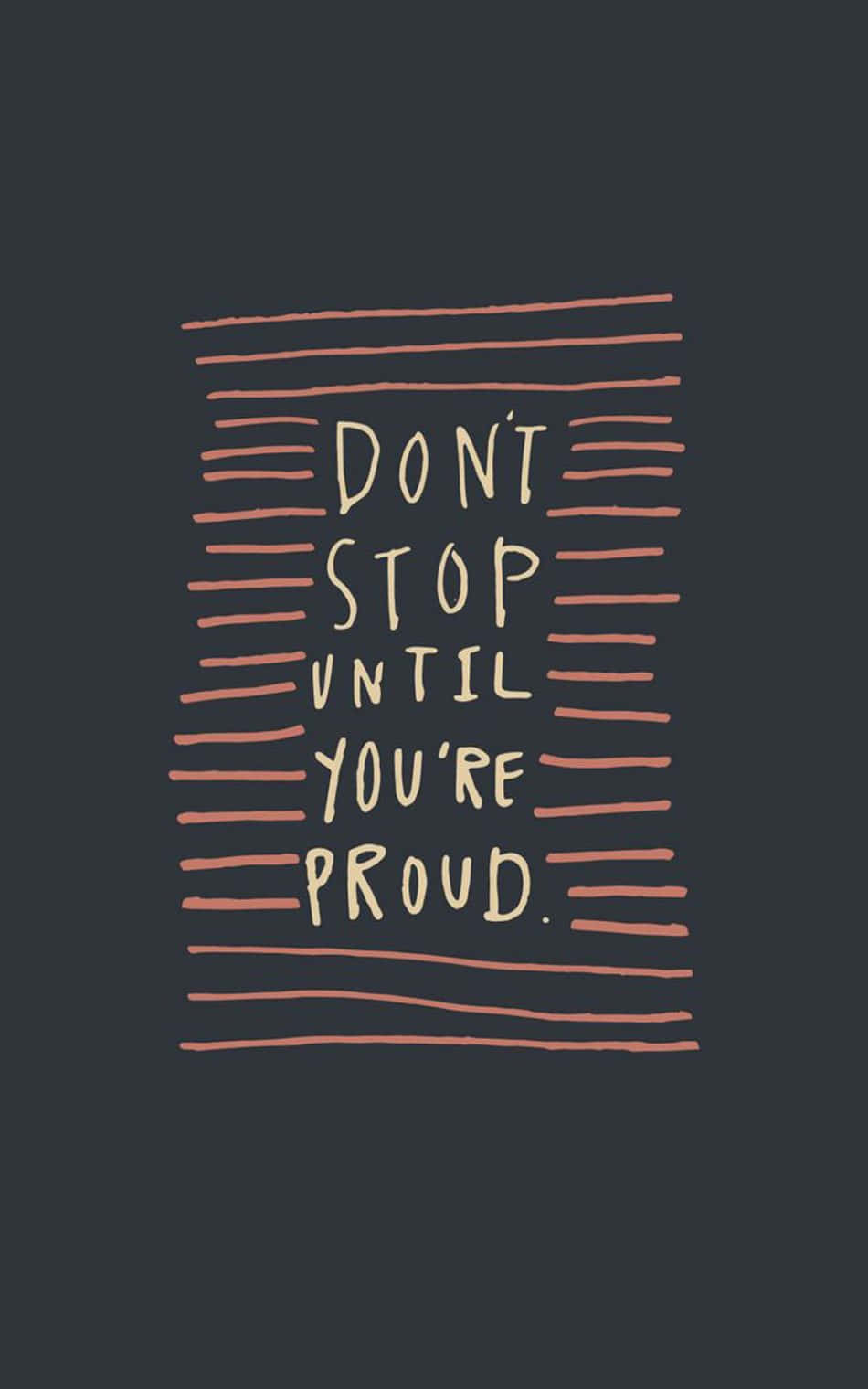 Don't Stop Until You're Proud Classic Wallpaper