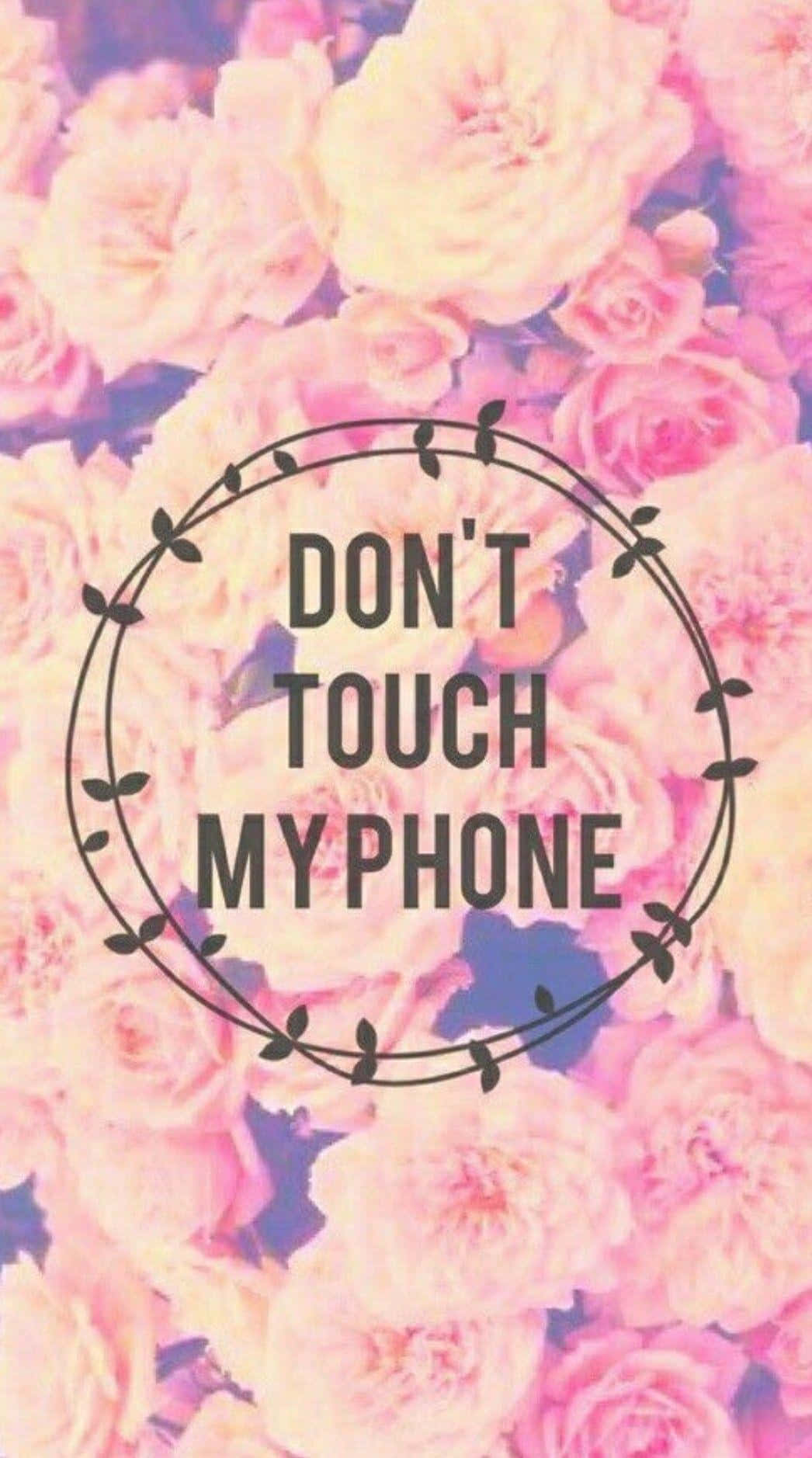 Don't Touch My Phone Wallpaper Wallpaper