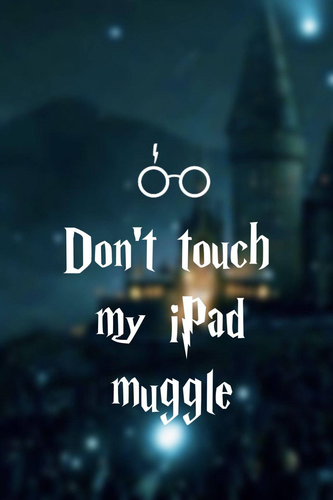 Don’t Touch My Ipad Background For Muggles Wallpaper