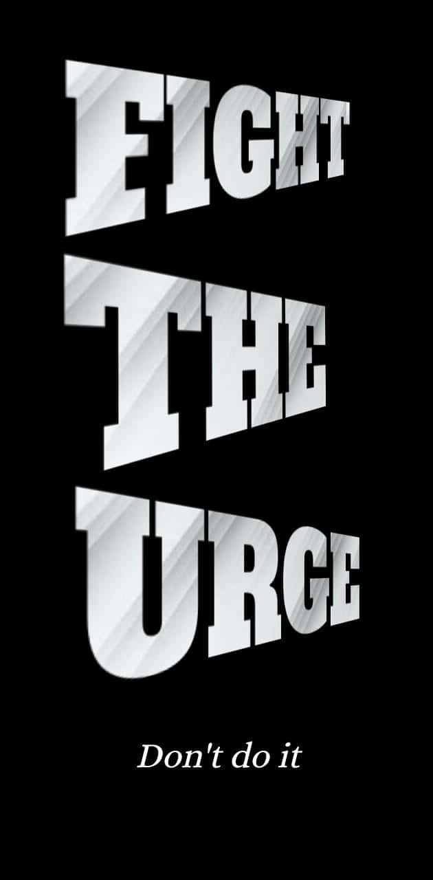 Fight The Urge Phone Addiction Wallpaper