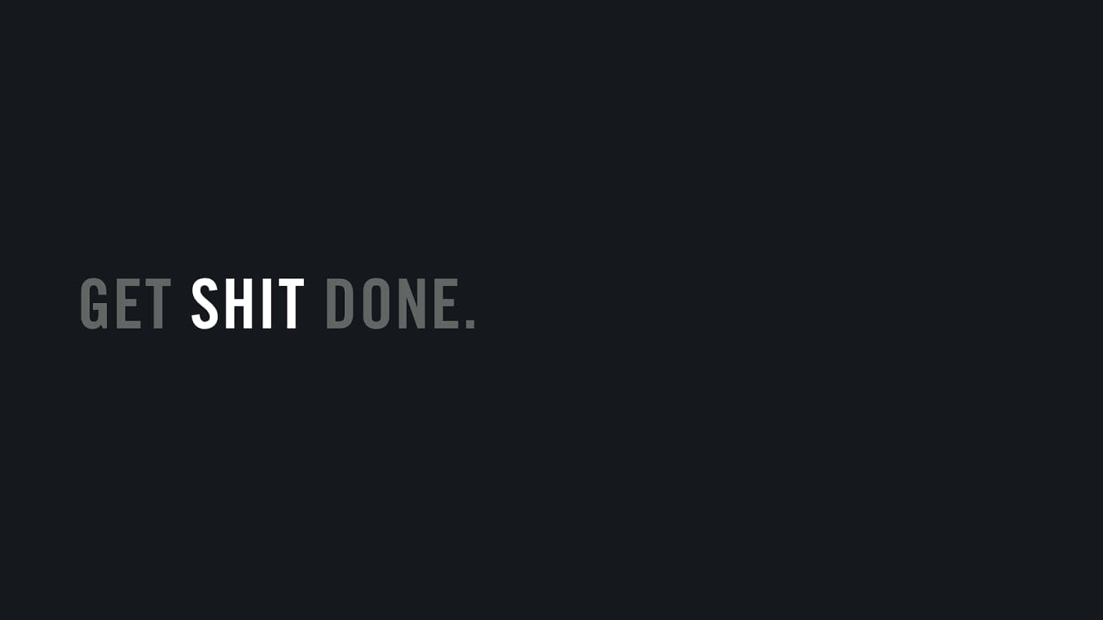 Get Shit Done Wallpapers | WallpapersOK