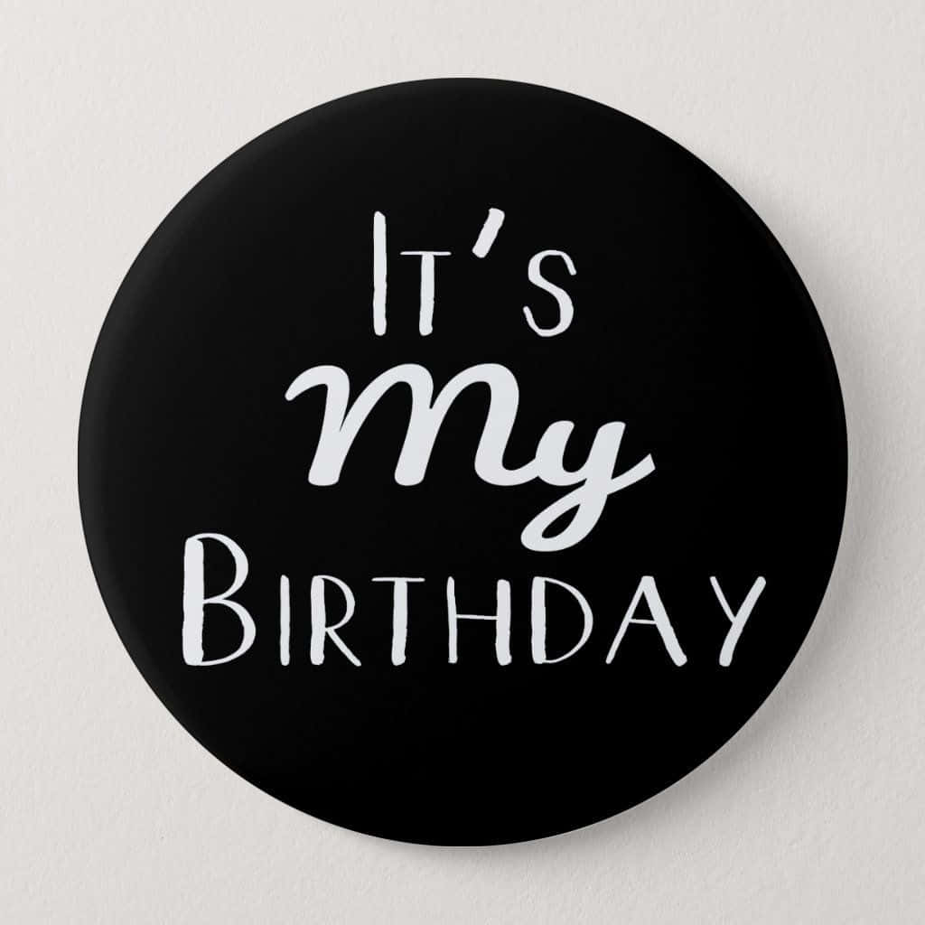 It Is My Birthday Black Circular Badge Wallpaper