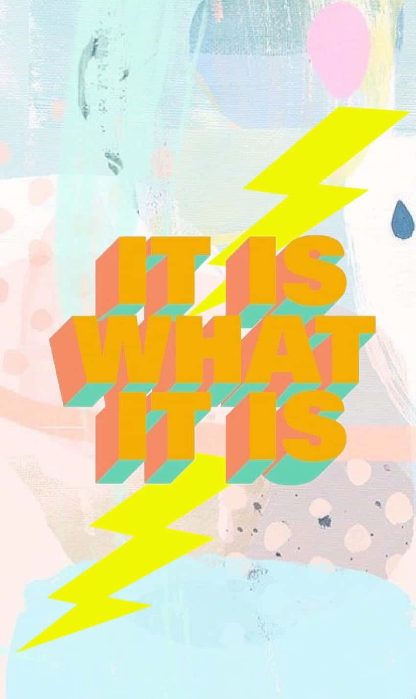 It Is What It Is Abstract Art Wallpaper