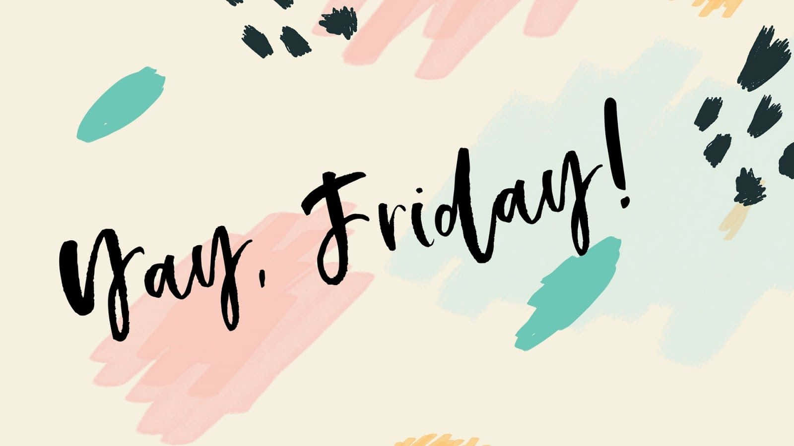 Let's Make Friday The Most Memorable Day Of The Week! Wallpaper
