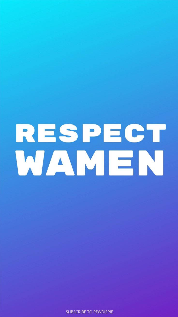 Pewdiepie Respect Wamen Quote Wallpaper