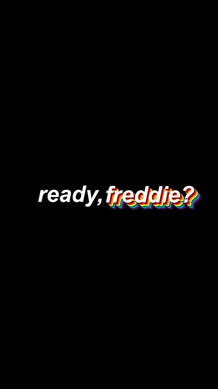 Ready Freddie Queen Quote Wallpaper