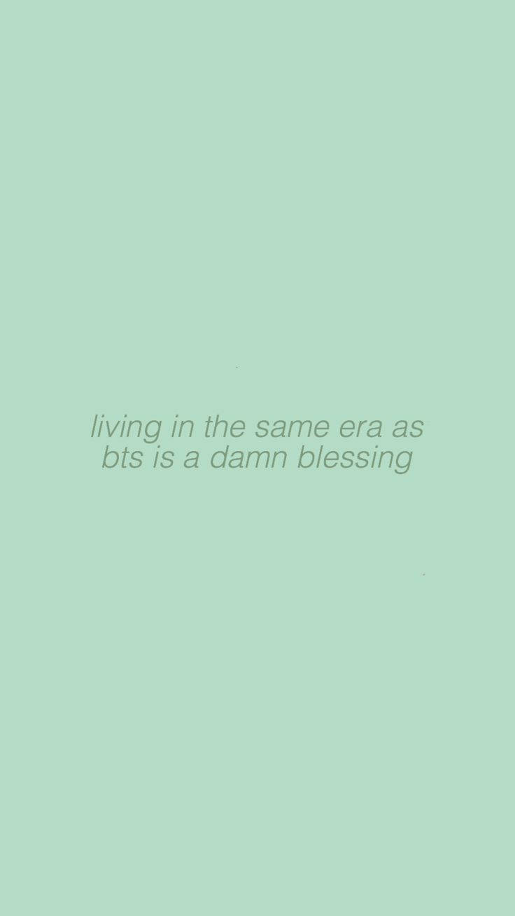 Same Era As Bts Quote Plain Green Wallpaper