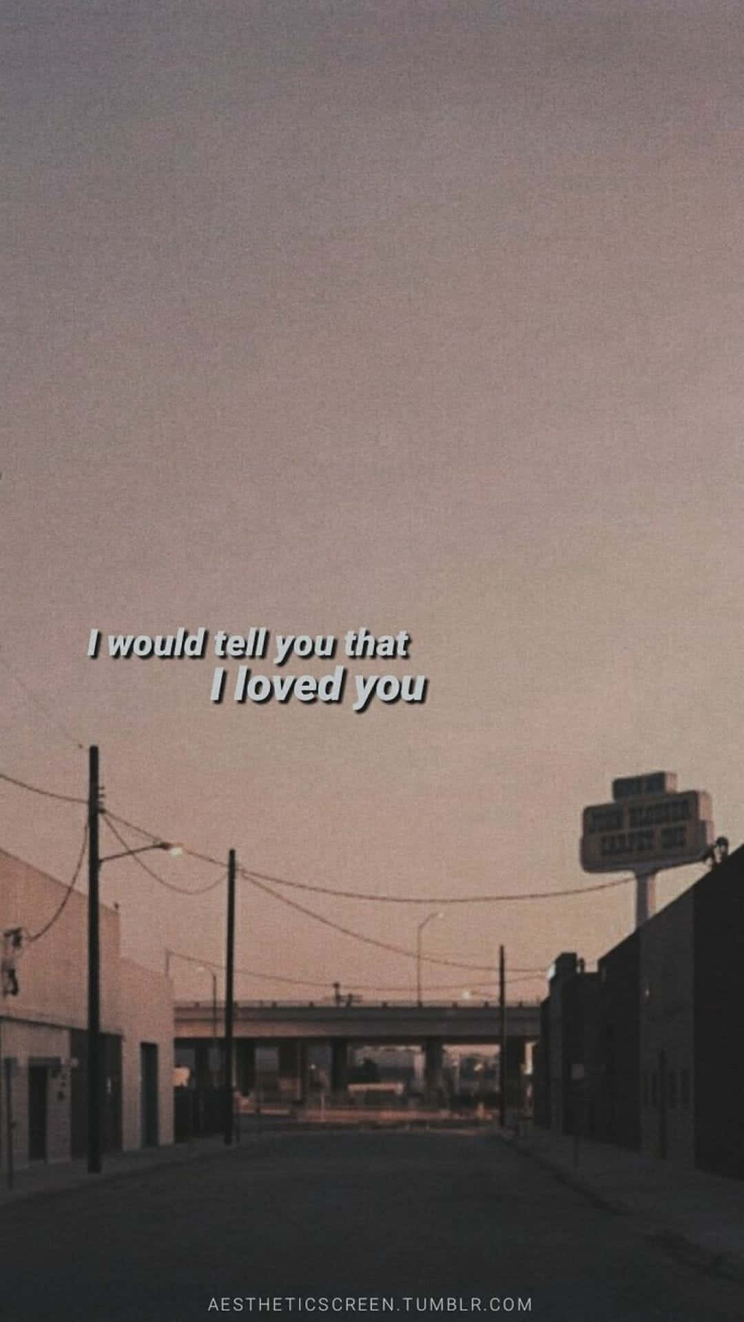 Tell You I Loved You Quotes Tumblr Wallpaper