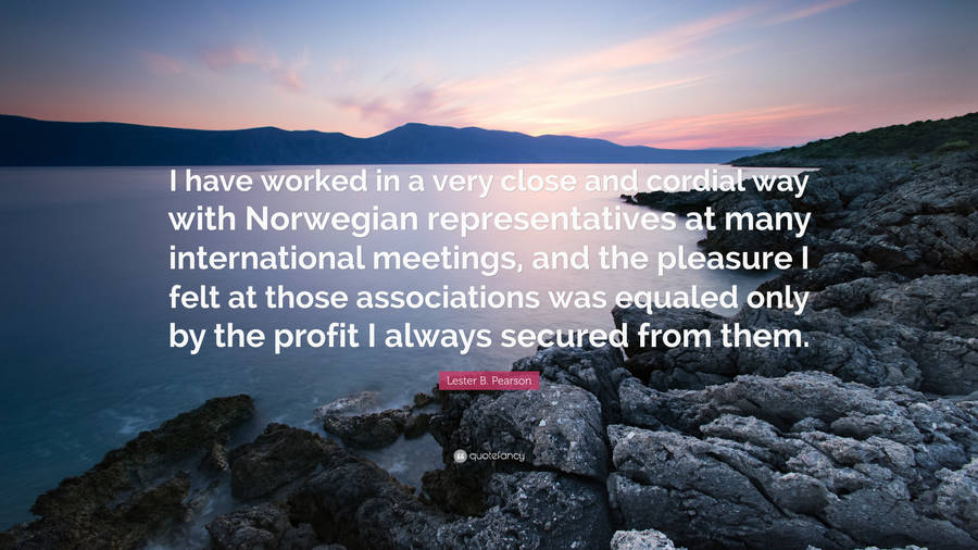 A Quote About Working In A Very Close Association With Norwegian Meetings And Representatives At Many International Meetings Wallpaper