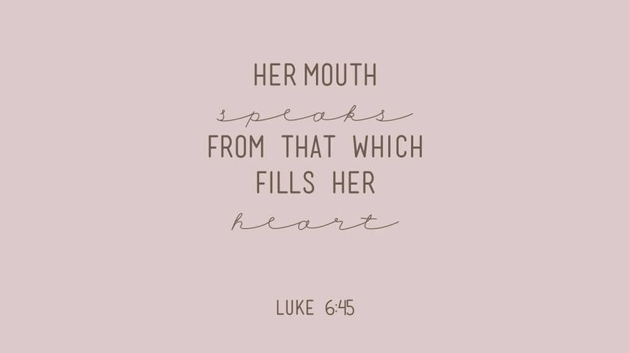 Aesthetic Bible Verse Luke 6:45 Wallpaper