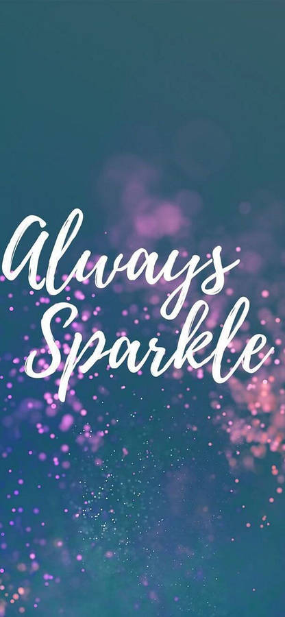 Always Sparkle Motivational Iphone Wallpaper