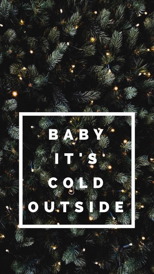 Baby It's Cold Outside Christmas Phone Wallpaper