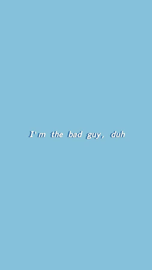 Bad Guy Quote Blue Background Wallpaper