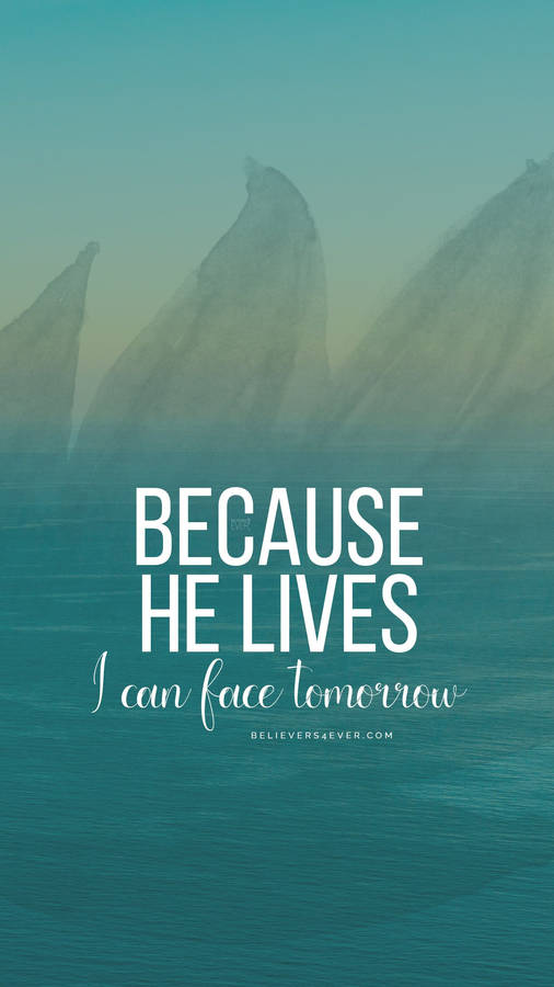 Because He Lives Christian Quote Wallpaper Wallpaper