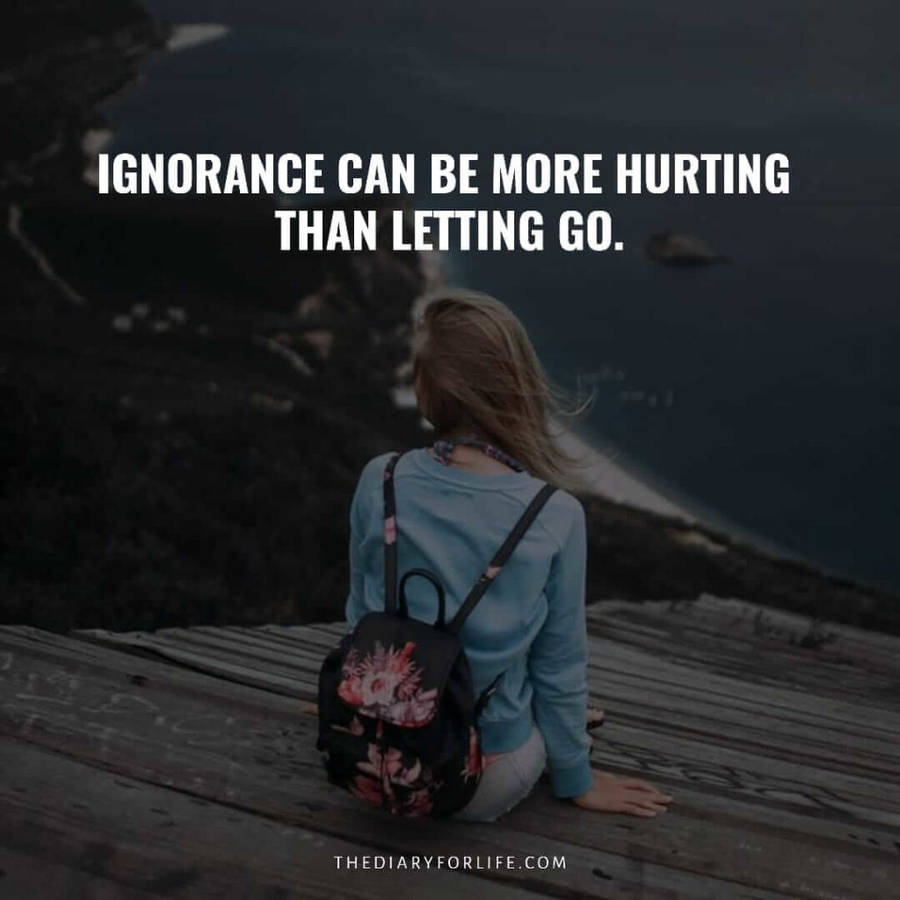 Being Ignorant Hurts More Wallpaper