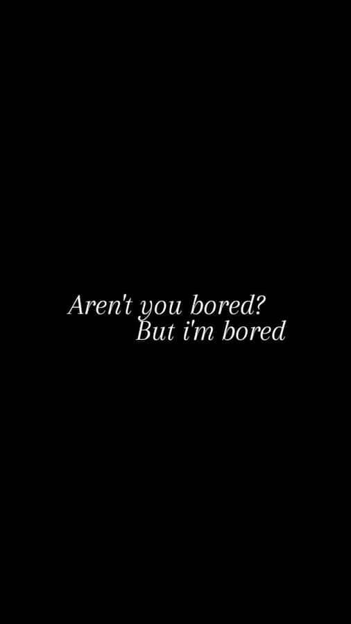 Bored Quote Wallpaper