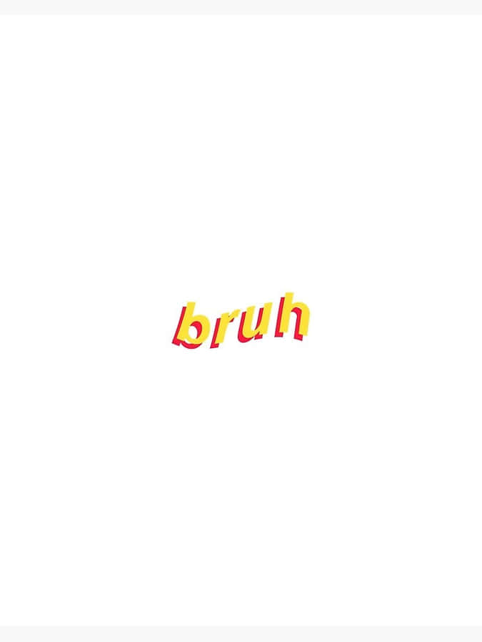 Bruh Reaction In Yellow Font Wallpaper