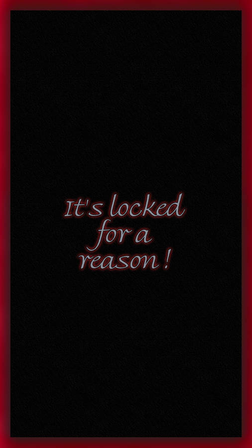 Caption: Prominent Text - Its Locked For A Reason Wallpaper