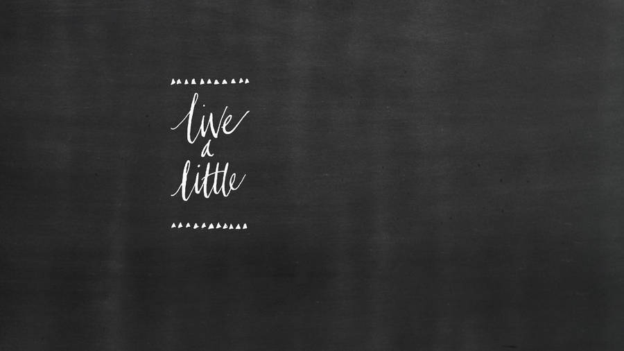 Chalkboard Live A Little Wallpaper