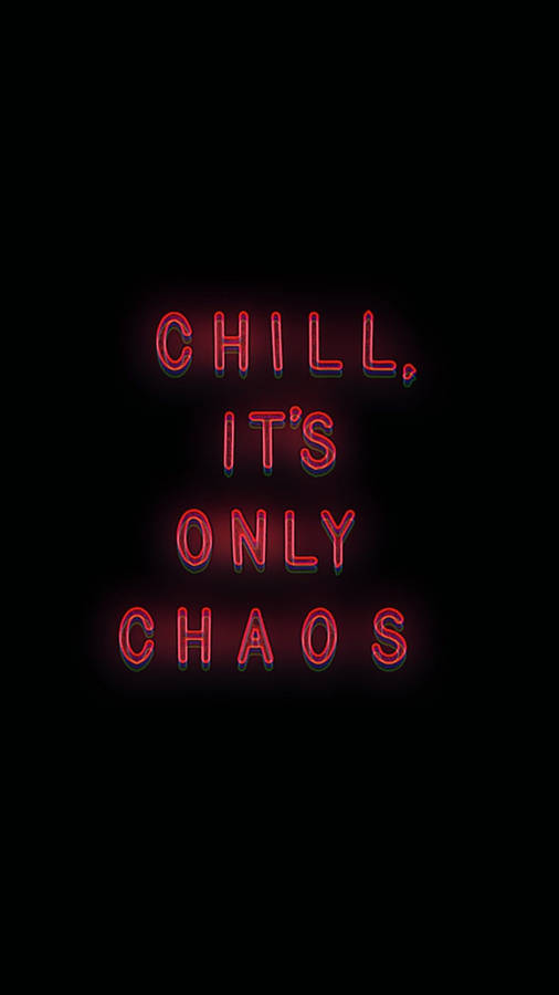 Chill, It's Only Chaos Wallpaper
