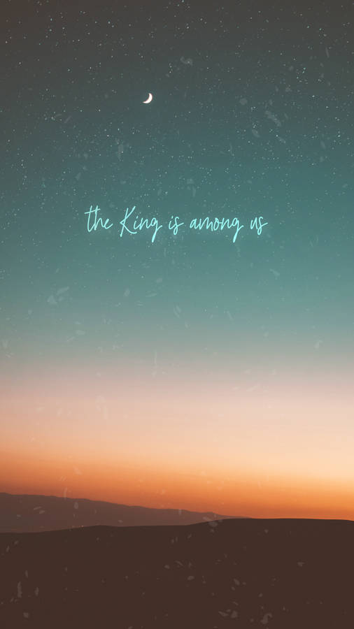 Christian Iphone King Is Among Us Wallpaper