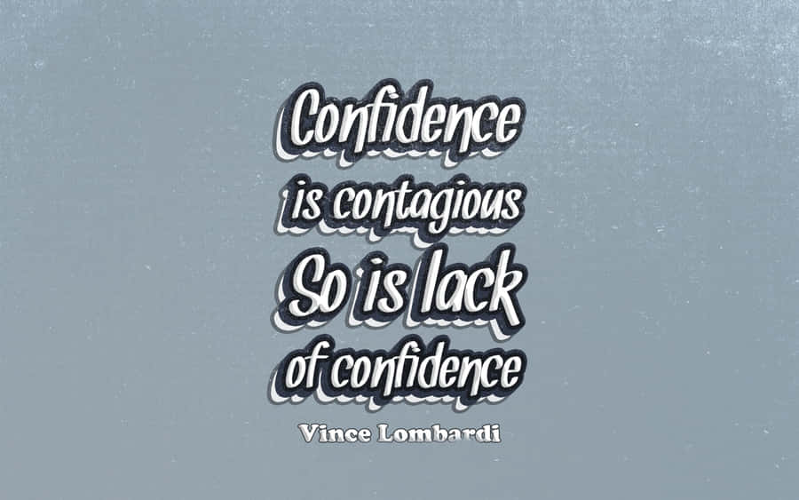 Confidence Is Contagious So Is Lack Of Confidence Quote Wallpaper