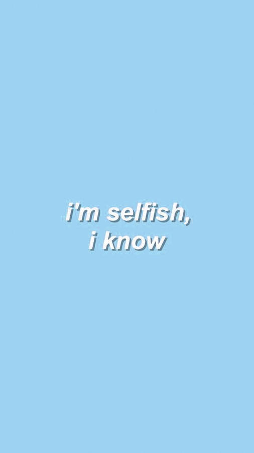 Cute Pastel Blue Aesthetic Selfish I Know Wallpaper