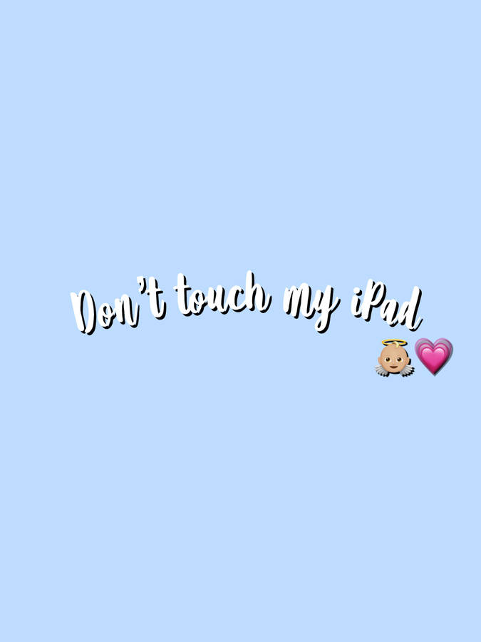 Cute Sky Blue Don’t Touch My Ipad Warning Wallpaper