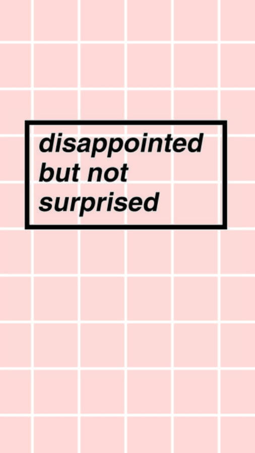 Disappointed But Not Surprised Quote Tumblr Iphone Wallpaper