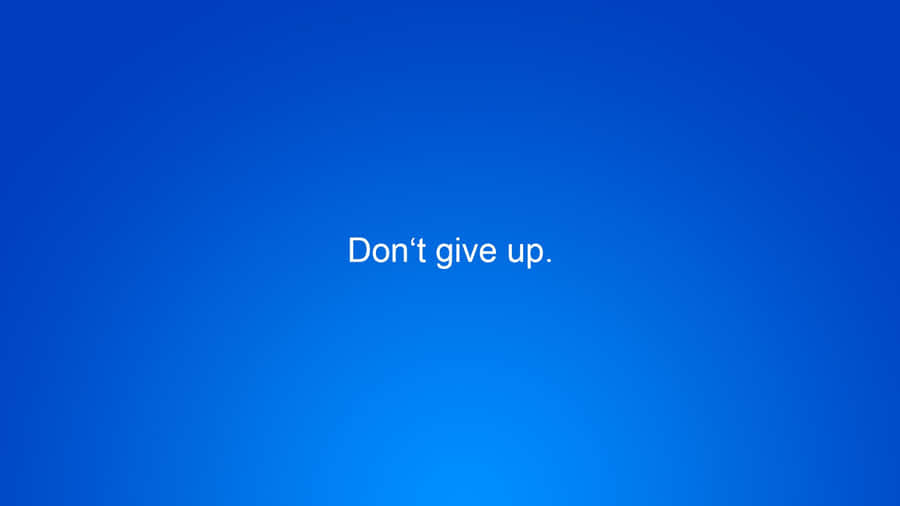 Don't Give Up Wallpaper Wallpaper