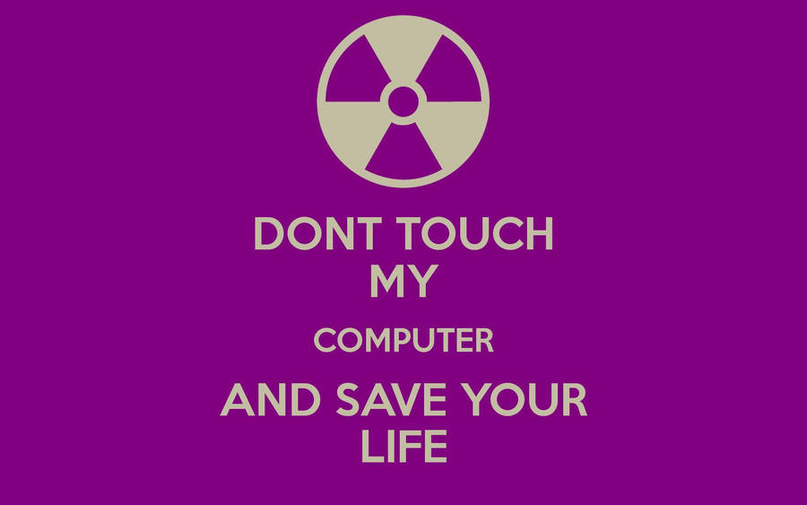Don't Touch My Computer Save Life Wallpaper