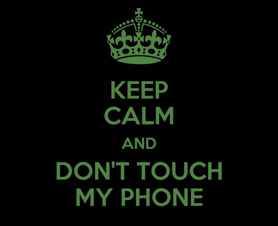 Don't Touch My Phone Green Crown Wallpaper