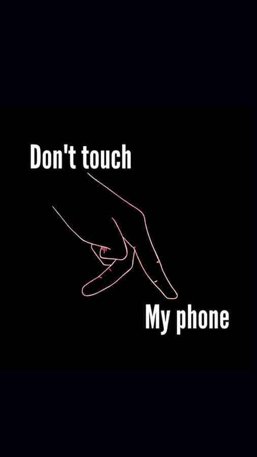 Don't Touch My Phone Wallpaper