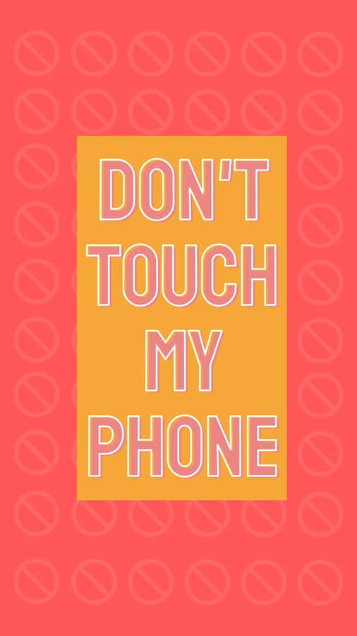 Don't Touch My Phone Wallpaper