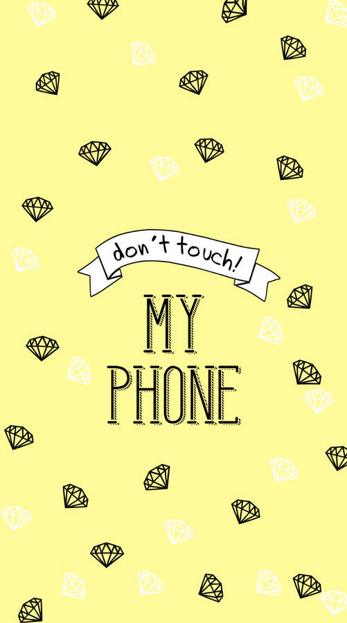 Don't Touch My Phone Yellow Diamonds Wallpaper