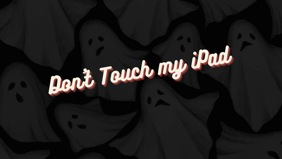 Don’t Touch My Ipad On Halloween Aesthetic Wallpaper