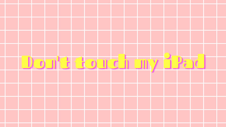 Don’t Touch My Ipad On Pink Grids Wallpaper