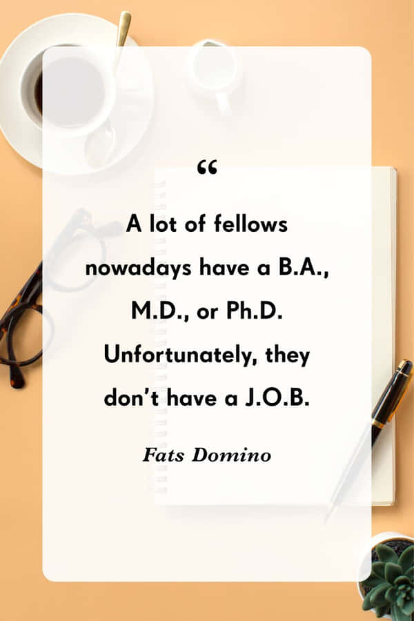 Educationvs Employment Quote Fats Domino Wallpaper