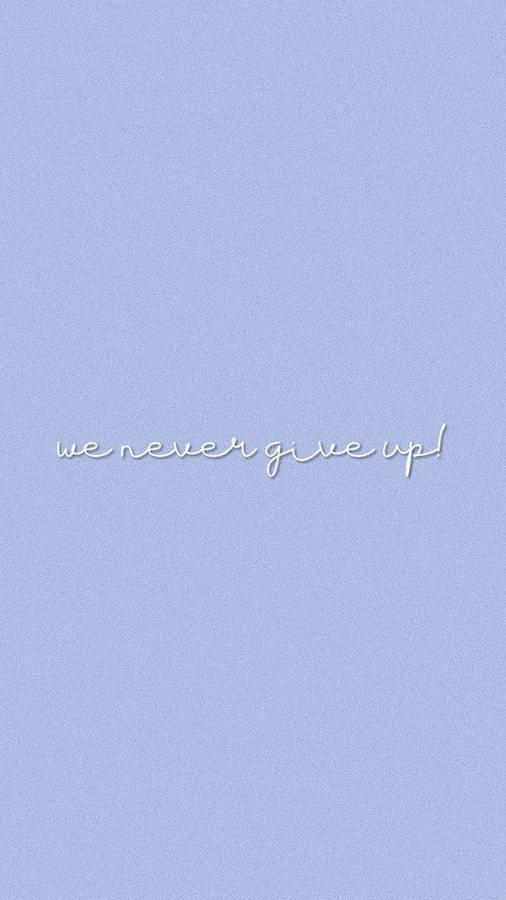 Encouraging Never Give Up Aesthetic Lockscreen Wallpaper