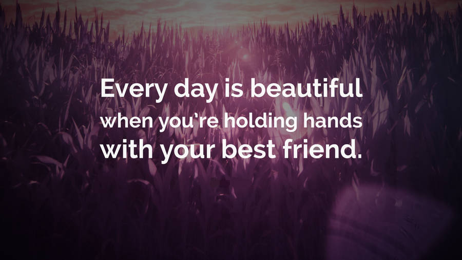 Everyday Is Beautiful Friendship Quotes Wallpaper