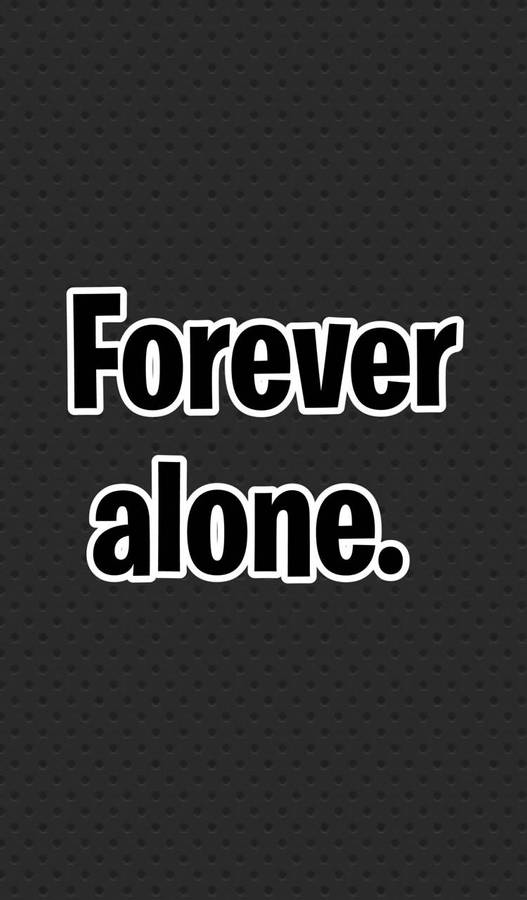 Forever Alone Phrase Wallpaper