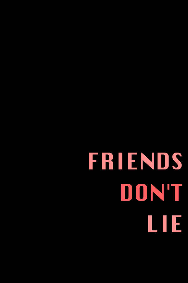 Friends Don't Lie Quote Wallpaper