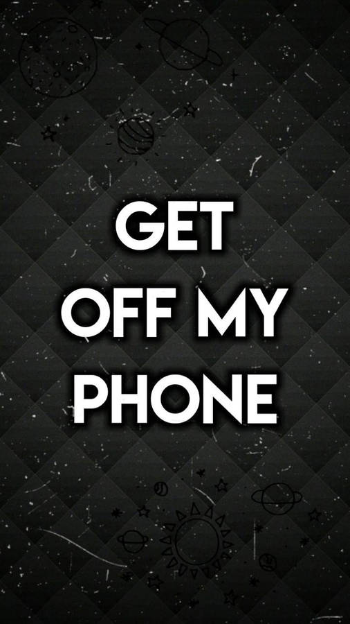 Get Off My Phone Space Theme Wallpaper