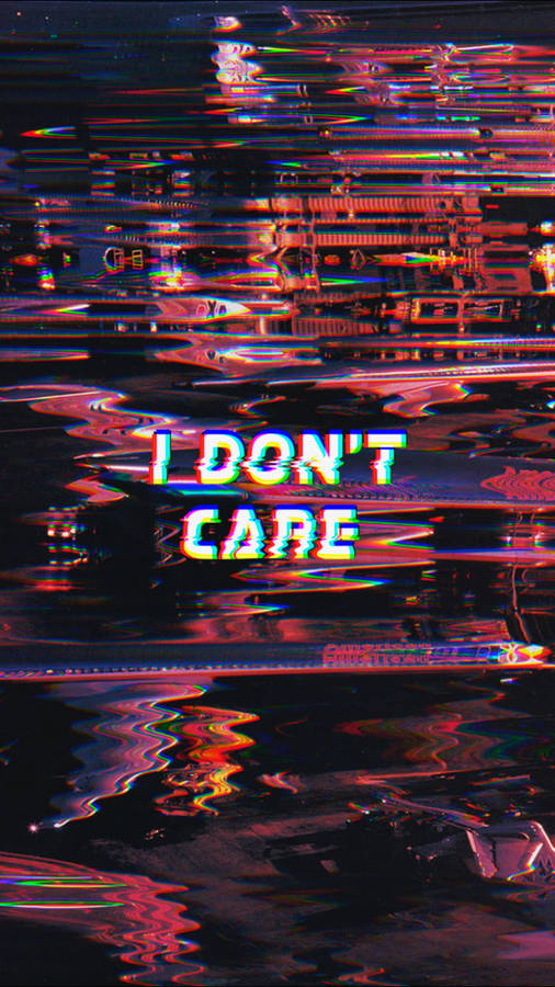 Glitching I Don't Care Wallpaper