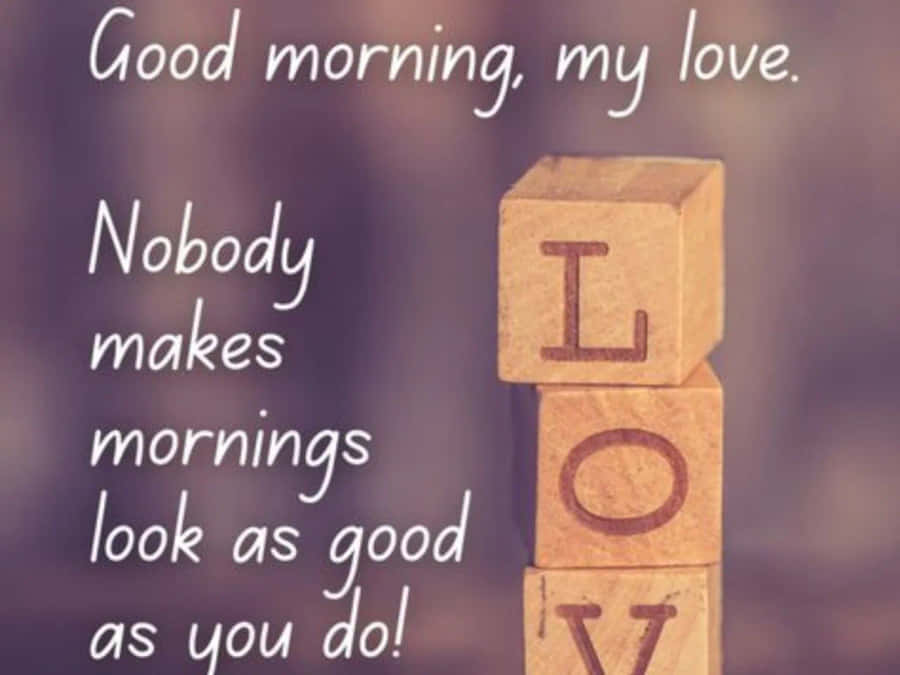 Good Morning My Love Inspirational Quote Wallpaper